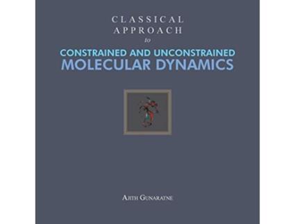 Livro Classical Approach to Constrained and Unconstrained Molecular Dynamics de Ajith Gunaratne (Inglês)
