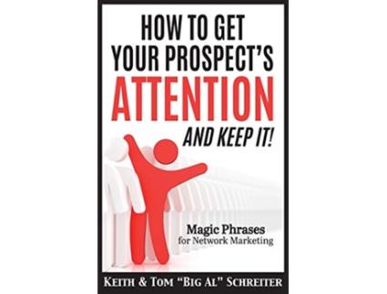 Livro How to Get Your Prospects Attention and Keep It Magic Phrases for Network Marketing de Keith Schreiter Tom Big Al Schreiter (Inglês)