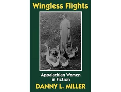 Livro Wingless Flights Appalachian Women in Fiction de Danny L Miller Danny Miller (Inglês)