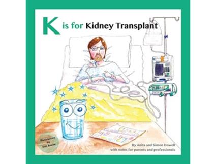 Livro K is for Kidney Transplant With Notes for Parents and Professionals Meet Lucy and Jack and Friends de Anita Howell e Dr Simon Howell (Inglês)
