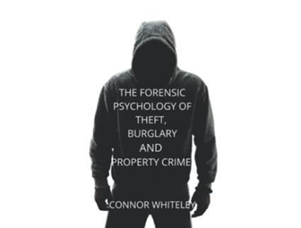 Livro The Forensic Psychology of Theft Burglary and Property Crime An Introductory Series de Connor Whiteley (Inglês)