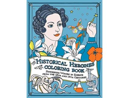 Livro The Historical Heroines Coloring Book: Pioneering Women in Science from the 18th and 19th centuries de Elizabeth Lorayne (Inglês)