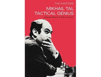 Livro Mikhail Tal Tactical Genius Masters Everyman Chess de Maxim Chetverik Alexander Der Raetsky (Inglês)