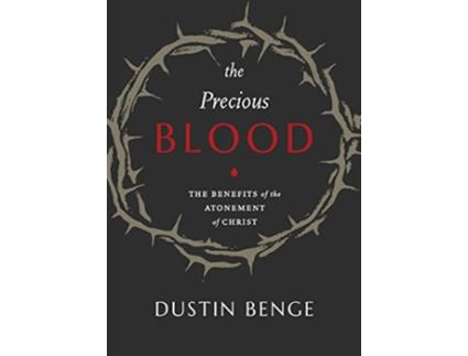 Livro The Precious Blood The Benefits of the Atonement of Christ de Dustin Benge (Inglês)