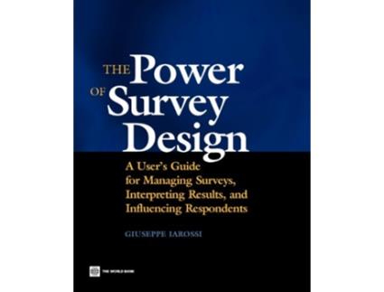 Livro The Power of Survey Design A Users Guide for Managing Surveys Interpreting Results and Influencing Respondents de Giuseppe Iarossi (Inglês)