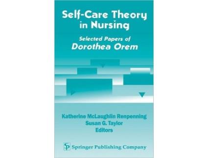 Livro Self Care Theory in Nursing Selected Papers of Dorothea Orem de Katherine Renpenning MScN Susan Gebhardt Taylor MSN PhD FAAN (Inglês)