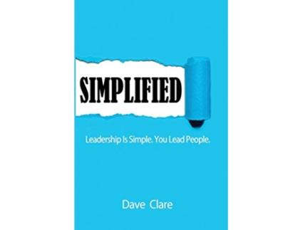 Livro SIMPLIFIED Leadership Is Simple You Lead People de Dave Clare (Inglês)
