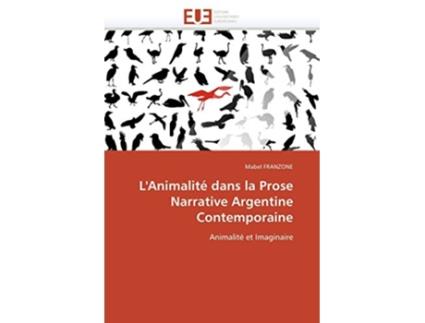 Livro LAnimalité dans la Prose Narrative Argentine Contemporaine Animalité et Imaginaire OmnUnivEurop French Edition de Mabel Franzone (Francês)