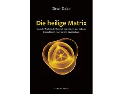 Livro Die heilige Matrix Von der Matrix der Gewalt zur Matrix des Lebens Grundlagen einer neuen Zivilisation German Edition de Dieter Duhm (Alemão)