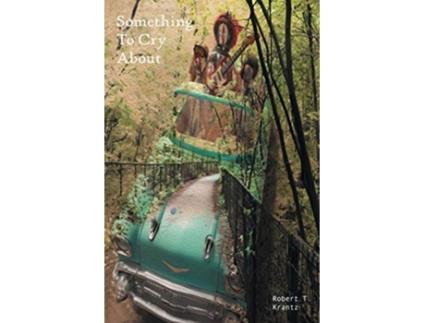 Livro Something To Cry About de Robert T Krantz (Inglês)