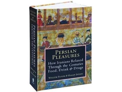 Livro Persian Pleasures How Iranians Relaxed Through the Centuries with Food Drink and Drugs de Willem Floor Hasan Javadi Mashallah Razmi (Inglês)