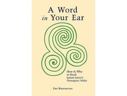 Livro A Word In Your Ear How Why To Read James Joyces Finnegans Wake de Eric Rosenbloom (Inglês)