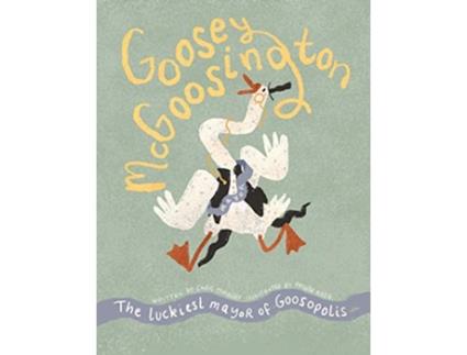 Livro Goosey McGoosington The Luckiest Mayor of Goosopolis de Chris OMalley (Inglês)
