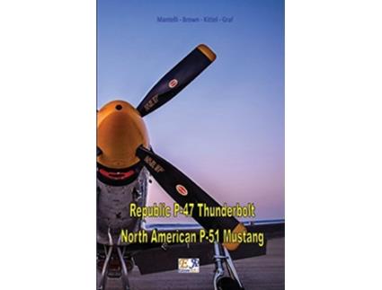 Livro Republic P47 Thunderbolt North American P51 Mustang de Mantelli - Brown Kittel - Graf (Inglês)