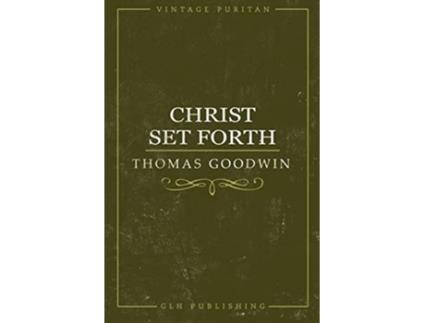 Livro Christ Set Forth de Thomas Goodwin (Inglês)