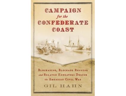 Livro Campaign for the Confederate Coast Blockading Blockade Running and Related Endeavors During the American Civil War de Gil Hahn (Inglês)