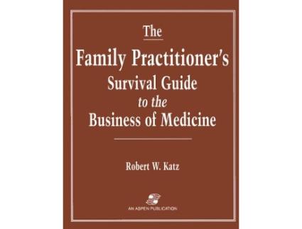 Livro The Family Practitioners Survival Guide to the Business of Medicine de ROBERT KATZ (Inglês)