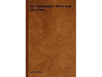Livro Sir Christopher Wren And His Times de James Elmes (Inglês)