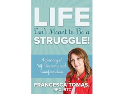 Livro Life Isnt Meant to Be a Struggle A Journey of SelfDiscovery and Transformation de Francesca Tomas (Inglês)