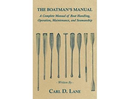 Livro The Boatmans Manual A Complete Manual of Boat Handling Operation Maintenance and Seamanship de Carl D Lane (Inglês)