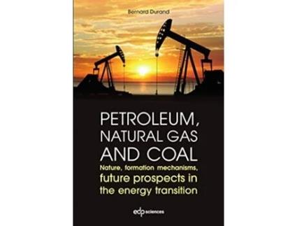 Livro Petroleum Natural Gas and Coal Nature Formation Mechanisms Future Prospects in the Energy Transition Hors Collection de Bernard Durand (Inglês)