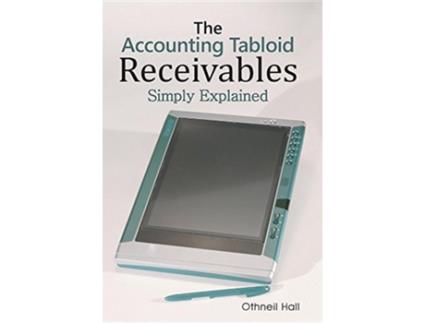 Livro The Accounting Tabloid Receivables Simply Explained de Othneil Hall (Inglês)