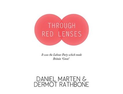 Livro Through Red Lenses It Was The Labour Party That Made Britain Great de Daniel Marten e Dermot Rathbone (Inglês)