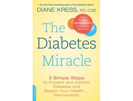 Livro The Diabetes Miracle: 3 Simple Steps to Prevent and Control Diabetes and Regain Your Health . . . Permanently Diane Kress (Inglês)