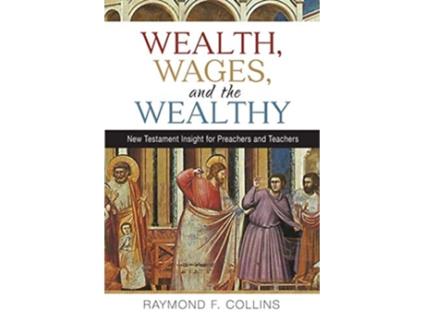 Livro Wealth Wages and the Wealthy New Testament Insight for Preachers and Teachers de Raymond F Collins (Inglês)