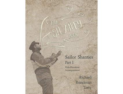 Livro The Shanty Book Sailor Shanties Part I With Pianoforte Accompaniment de Richard Runciman Terry Sir Walter Runciman (Inglês)