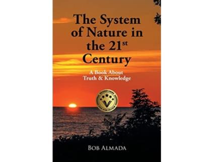 Livro The System of Nature in the 21st Century A Book About Truth Knowledge de Bob Almada (Inglês)