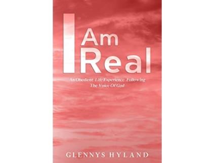 Livro I Am Real An Obedient Life Experience Following The Voice of God de Glennys Hyland (Inglês)