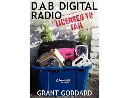 Livro DAB Digital Radio Licensed To Fail de Grant Goddard (Inglês)
