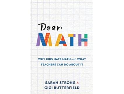 Livro Dear Math Why Kids Hate Math and What Teachers Can Do About It de Sarah Strong e Gigi Butterfield (Inglês)