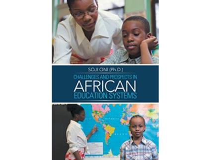Livro Challenges and Prospects in African Education Systems de Soji Oni Ph D (Inglês)