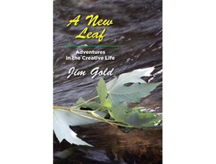 Livro A New Leaf Adventures in the Creative Life de Jim Gold (Inglês)