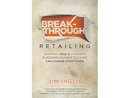 Livro Breakthrough Retailing How a Bleeding Orange Culture Can Change Everything de Jim Inglis (Inglês)