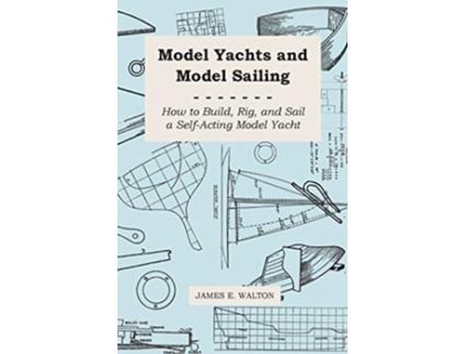 Livro Model Yachts and Model Sailing How to Build Rig and Sail a SelfActing Model Yacht de James E Walton (Inglês)