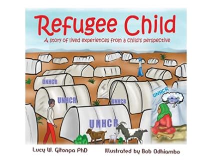 Livro REFUGEE CHILD A story of lived experiences from a childs perspective de Lucy Gitonga (Inglês)