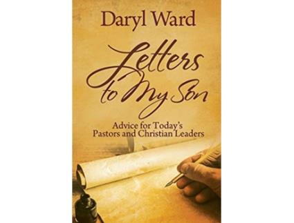 Livro Letters to My Son Advice for Todays Pastors and Christian Leaders de Daryl Ward Chet Kelly Robinson (Inglês)
