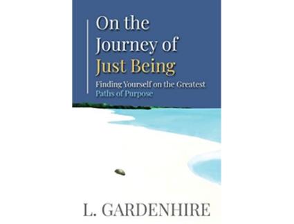 Livro On the Journey of Just Being Finding Yourself on the Greatest Paths of Purpose de L Gardenhire (Inglês)