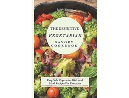 Livro The Definitive Vegetarian Savory Cookbook Super Easy Savory Vegetarian Recipes For Beginners de Riley Bloom (Inglês)