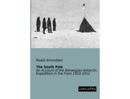 Livro The South Pole An Account of the Norwegian Antarctic Expedition in the Fram 19101912 de Roald Amundsen (Inglês)