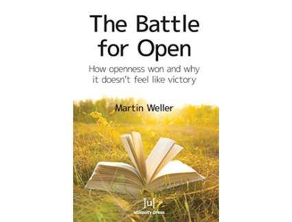 Livro The Battle For Open How openness won and why it doesnt feel like victory de Martin Weller (Inglês)