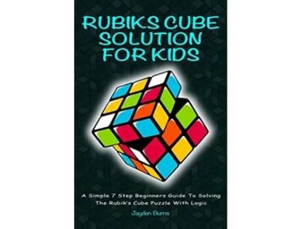 Livro Rubiks Cube Solution For Kids A Simple 7 Step Beginners Guide To Solving The Rubiks Cube Puzzle With Logic de Jayden Burns (Inglês)