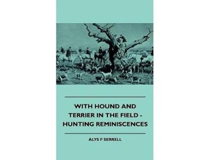 Livro With Hound and Terrier in the Field Hunting Reminiscences de Alys F Serrell (Inglês)