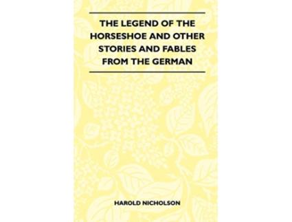 Livro The Legend Of The Horseshoe And Other Stories And Fables From The German de Harold Nicholson (Inglês)