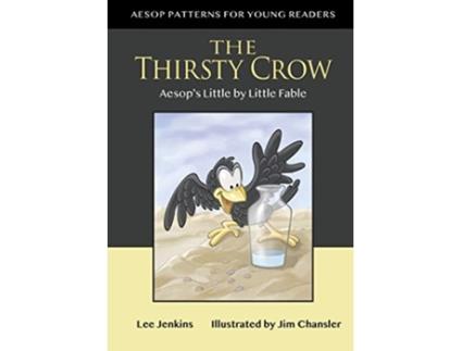 Livro The Thirsty Crow Aesop’s Little by Little Fable Aesop Patterns for Young Readers de Lee Jenkins (Inglês)