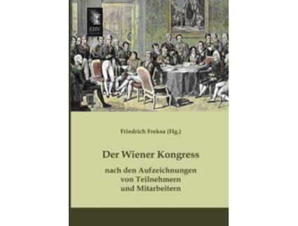 Livro Der Wiener Kongress nach den Aufzeichnungen von Teilnehmern und Mitarbeitern German Edition de Friedrich Freksa (Alemão)