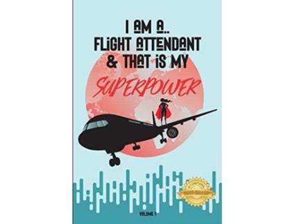 Livro I Am a Flight Attendant That is My Superpower Volume 1 de Jessica De Serre Boissonneault (Inglês)